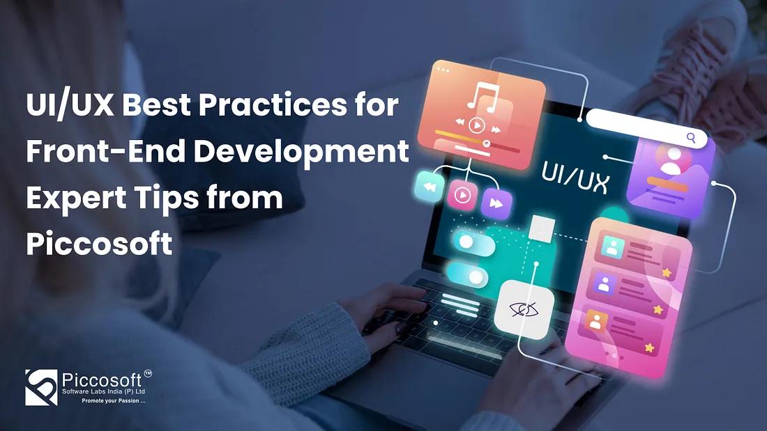 Essential UI/UX Best Practices for Front-End Development: Insights from Piccosoft Developers