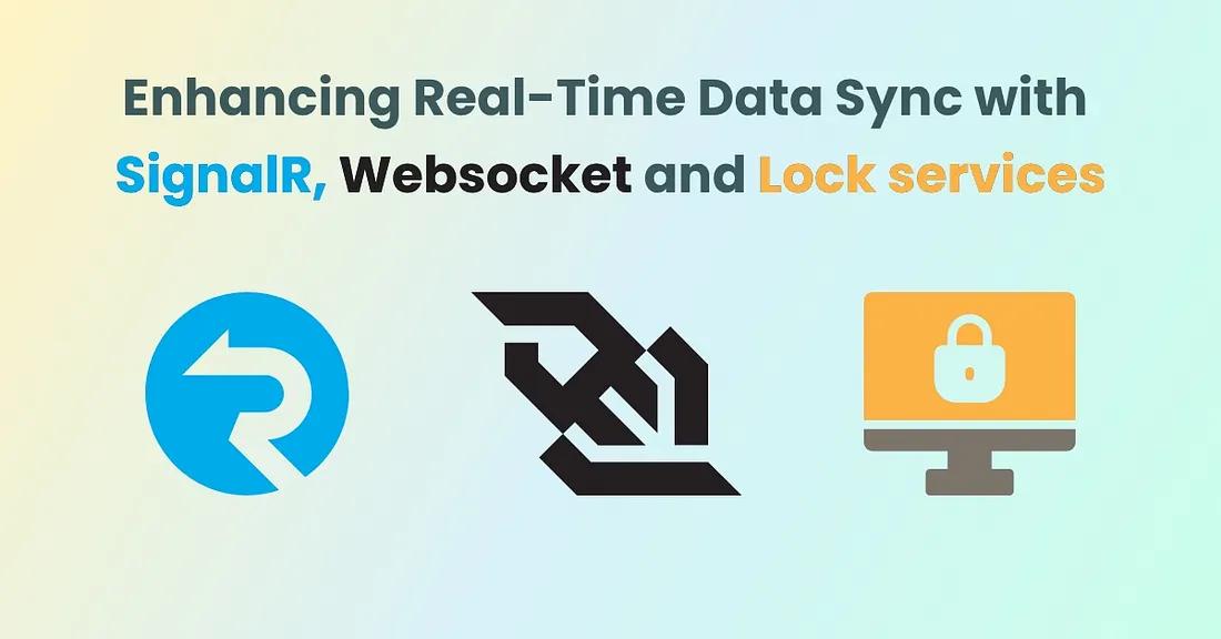 Enhancing Real-Time Data Synchronization with SignalR, Websockets, and Lock Services for Scalable Applications