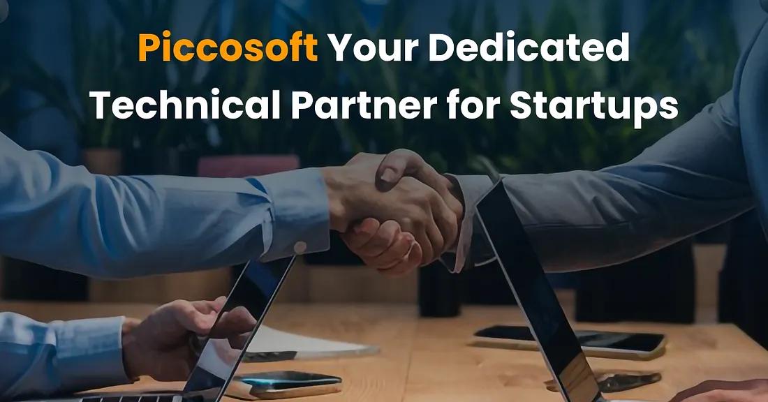 Empowering Startups: Piccosoft as Your Trusted Technical Partner